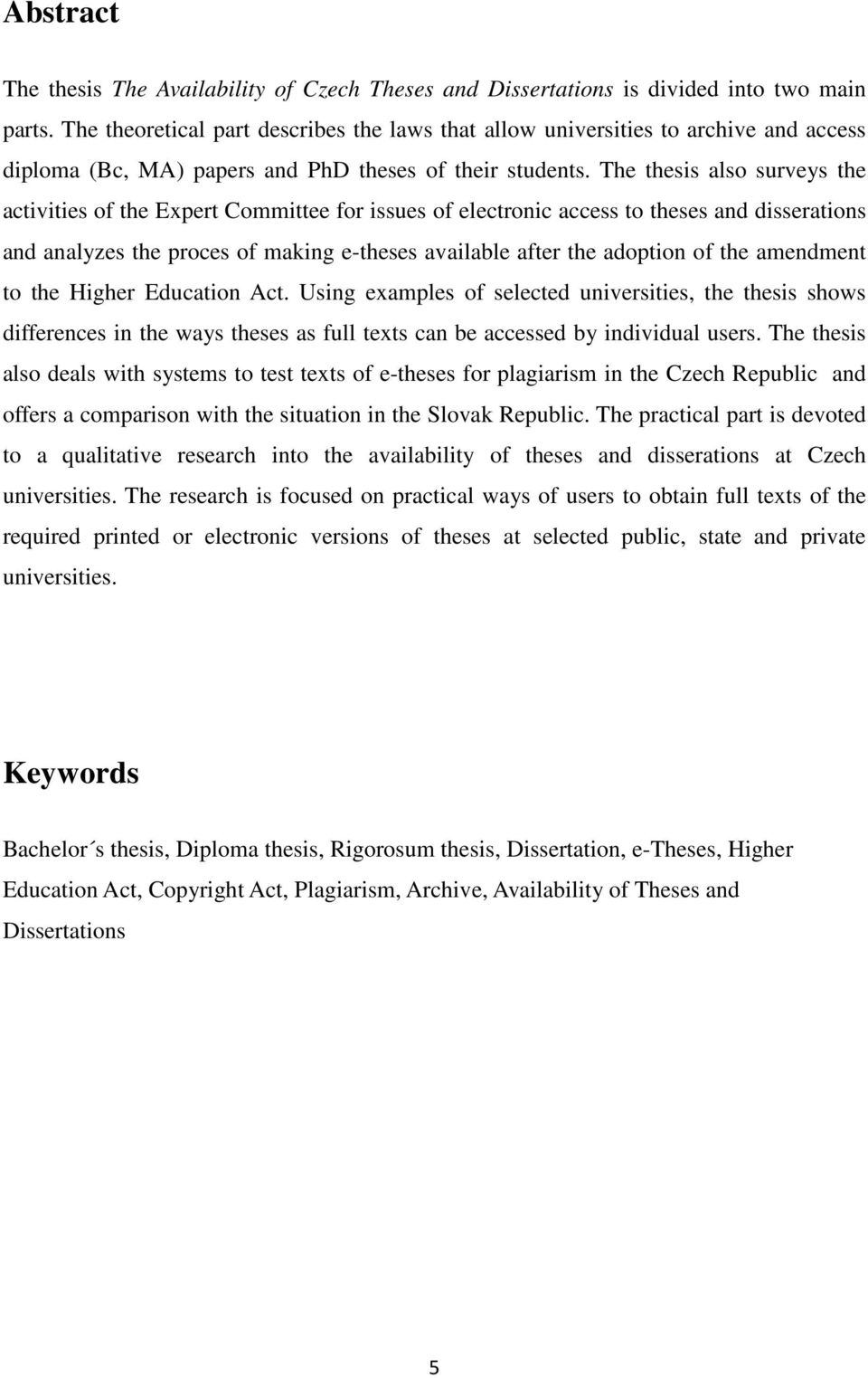 The thesis also surveys the activities of the Expert Committee for issues of electronic access to theses and disserations and analyzes the proces of making e-theses available after the adoption of