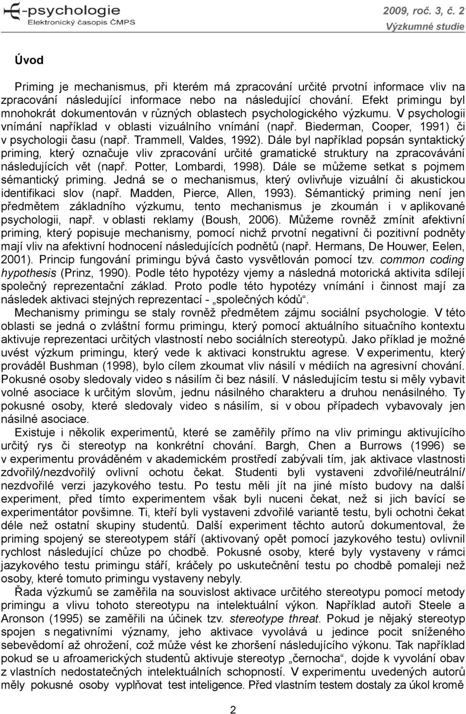 Biederman, Cooper, 1991) či v psychologii času (např. Trammell, Valdes, 1992).