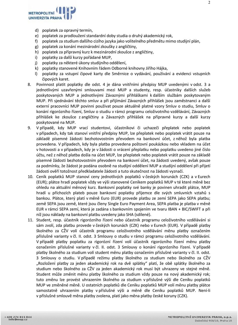 oddělení, k) poplatky stanovené Knihovním řádem Odborné knihovny Jiřího Hájka, l) poplatky za vstupní čipové karty dle Směrnice o vydávání, používání a evidenci vstupních čipových karet. 8.