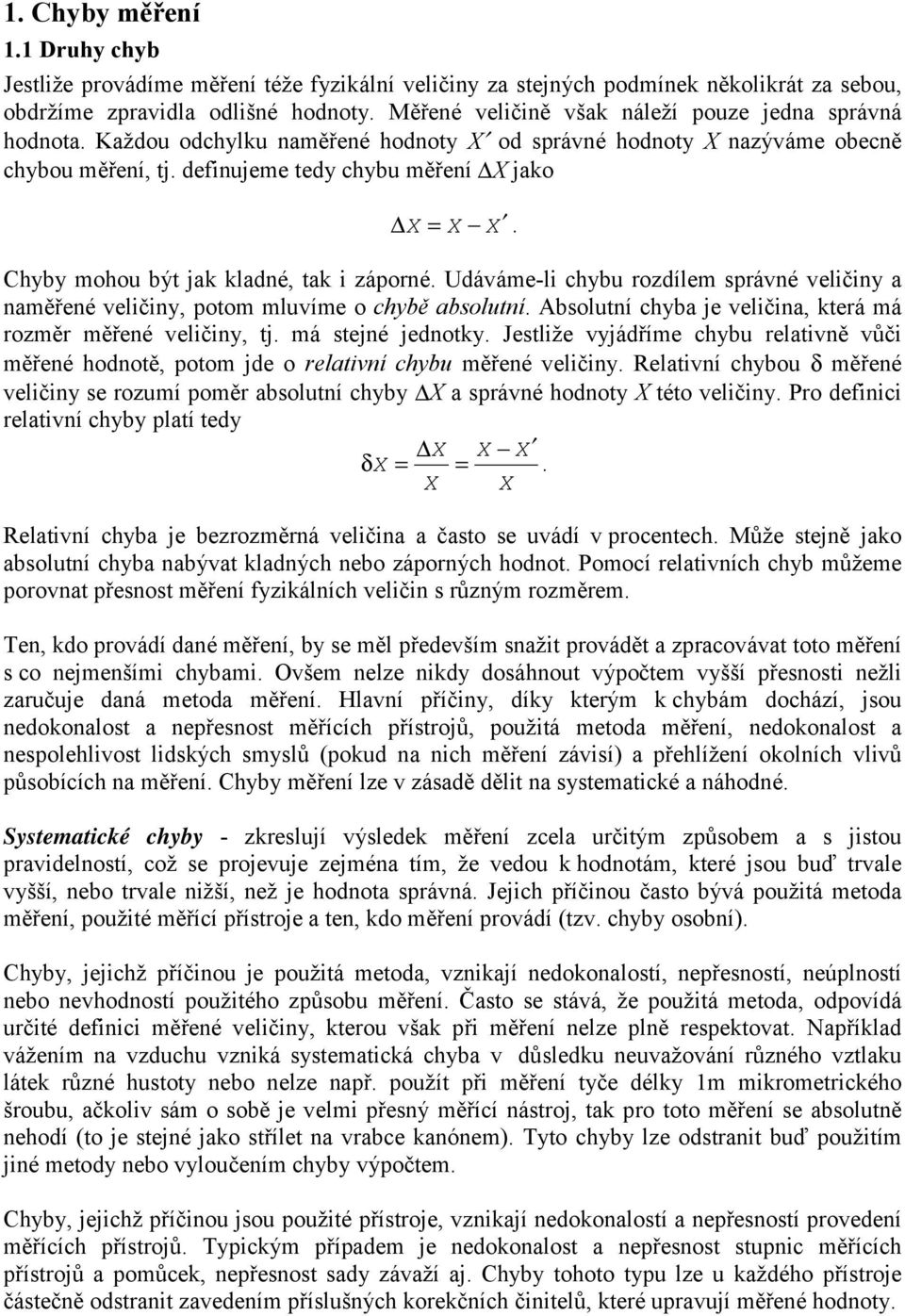 velča erá má rozměr měřeé velč j má sejé jedo Jeslže vjádříme chbu relavě vůč měřeé hodoě poom jde o relaví chbu měřeé velč Relaví chbou δ měřeé velč se rozumí poměr absoluí chb X a správé hodo X éo