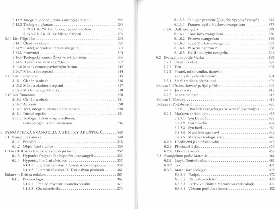 ................. 30 1...................................... 304 5.1 4.4 Teologický zámer: Život ve svetla nadeje........... 306 5. 14.5 Hymnus na Krista Fp 2,6-11... 307 5. 14.6 Most k deuteropavlovským listum.