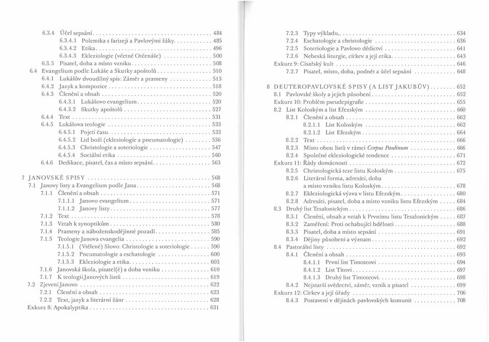 ........................... 520 6.4.3.1 Lukášovo evangelium.................. 520 6.4.3.2 Skutky apošto!u.............. 527 6.4.4 Text........................................... 531 6.4.5 Lukášova teologie.