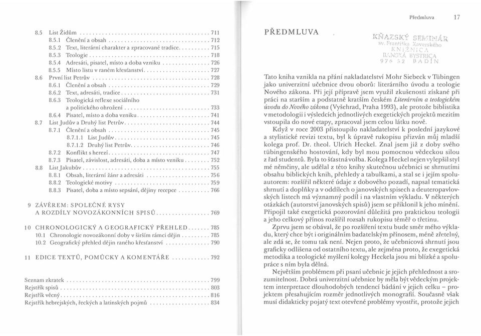 .. 733 8.6.4 Pisatel, místo a doba vzniku.... 741 8. 7 List J uduv a Druhý list Petruv... 7 44 8.7.1 Členení a obsah....... 745 8.7.1.l Listjuduv..... 745 8.7.1.2 Druhý list Petruv... 746 8. 7.2 Konflikt s herezí.