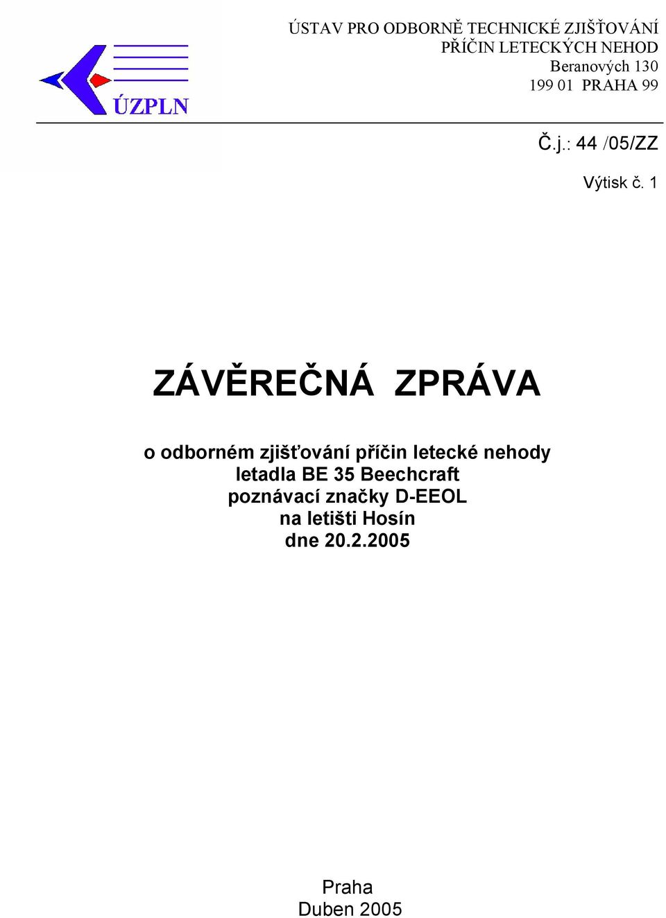 1 ZÁVĚREČNÁ ZPRÁVA o odborném zjišťování příčin letecké nehody