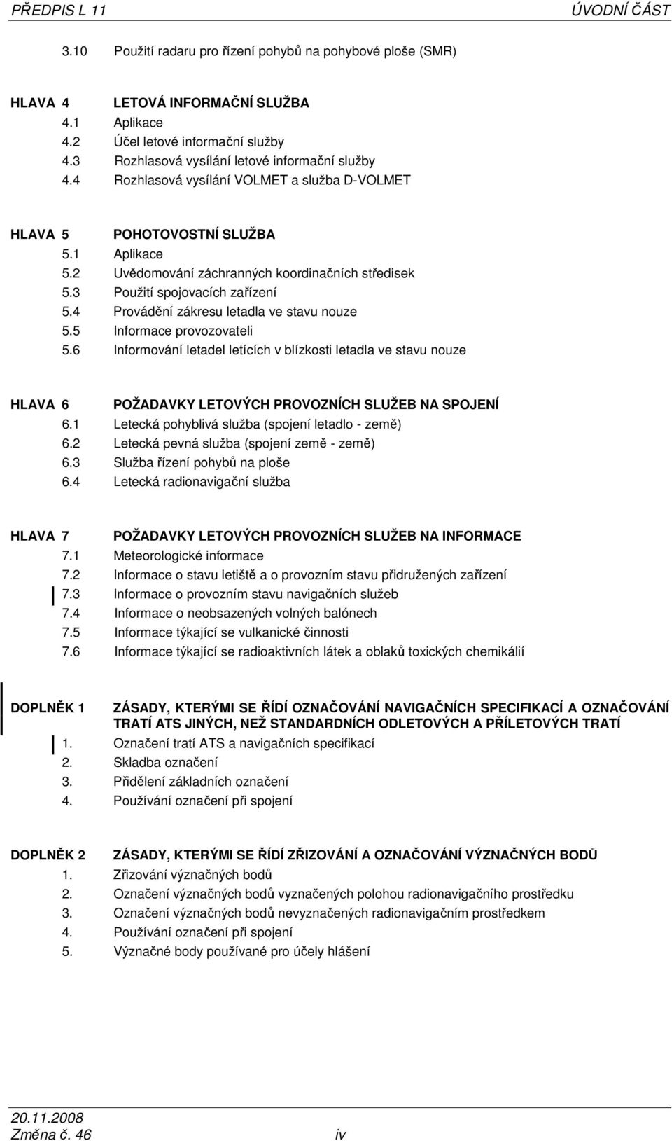 3 Použití spojovacích zařízení 5.4 Provádění zákresu letadla ve stavu nouze 5.5 Informace provozovateli 5.