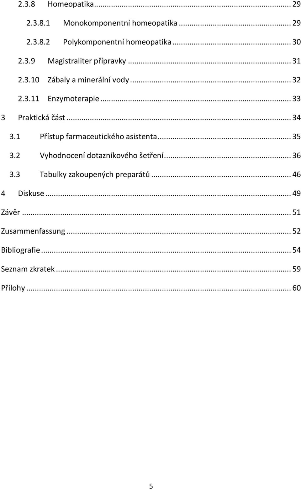 1 Přístup farmaceutického asistenta... 35 3.2 Vyhodnocení dotazníkového šetření... 36 3.