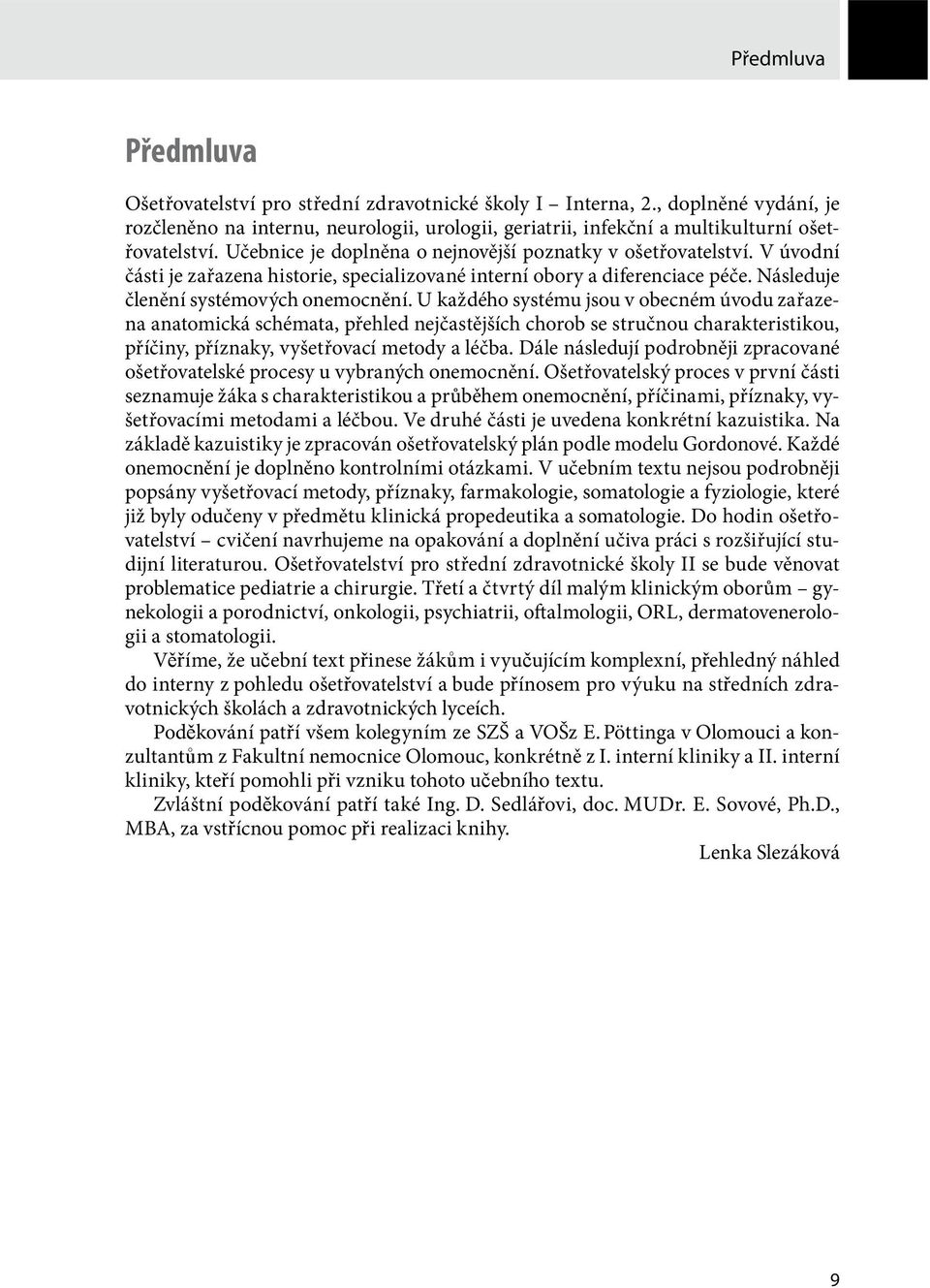 V úvodní části je zařazena historie, specializované interní obory a diferenciace péče. Následuje členění systémových onemocnění.