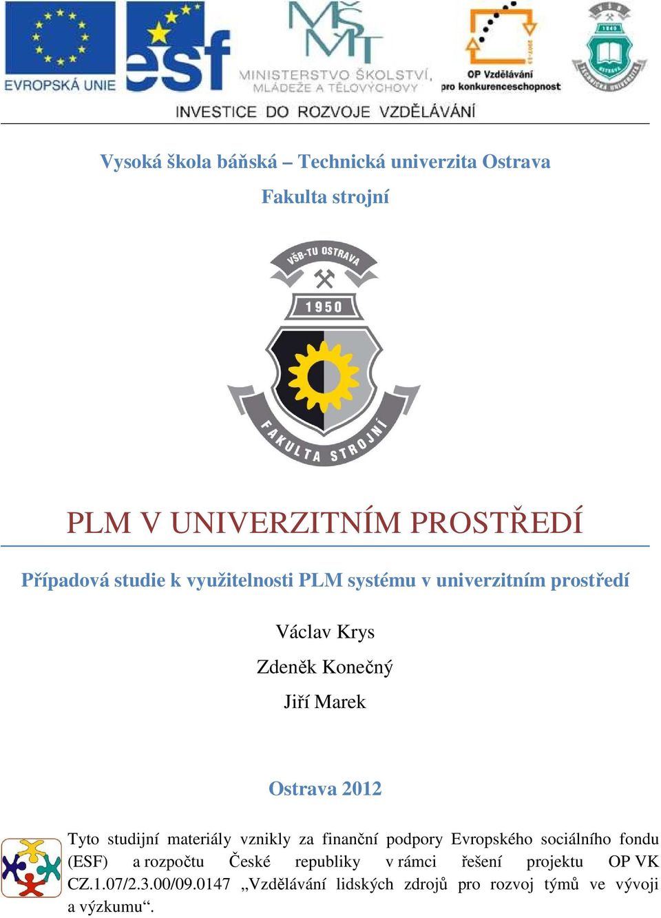 studijní materiály vznikly za finanční podpory Evropského sociálního fondu (ESF) a rozpočtu České republiky v