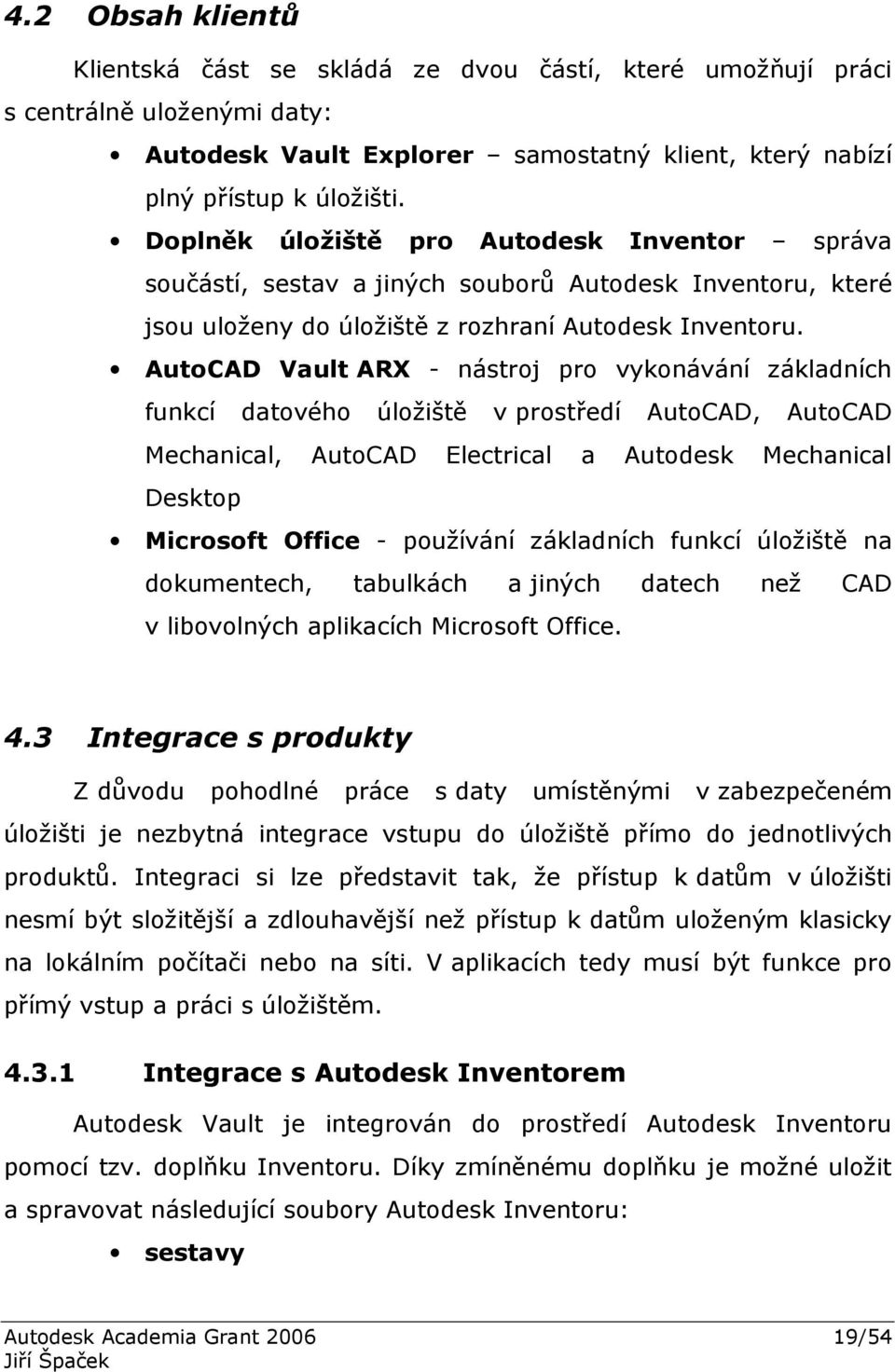 AutoCAD Vault ARX - nástroj pro vykonávání základních funkcí datového úložiště v prostředí AutoCAD, AutoCAD Mechanical, AutoCAD Electrical a Autodesk Mechanical Desktop Microsoft Office - používání