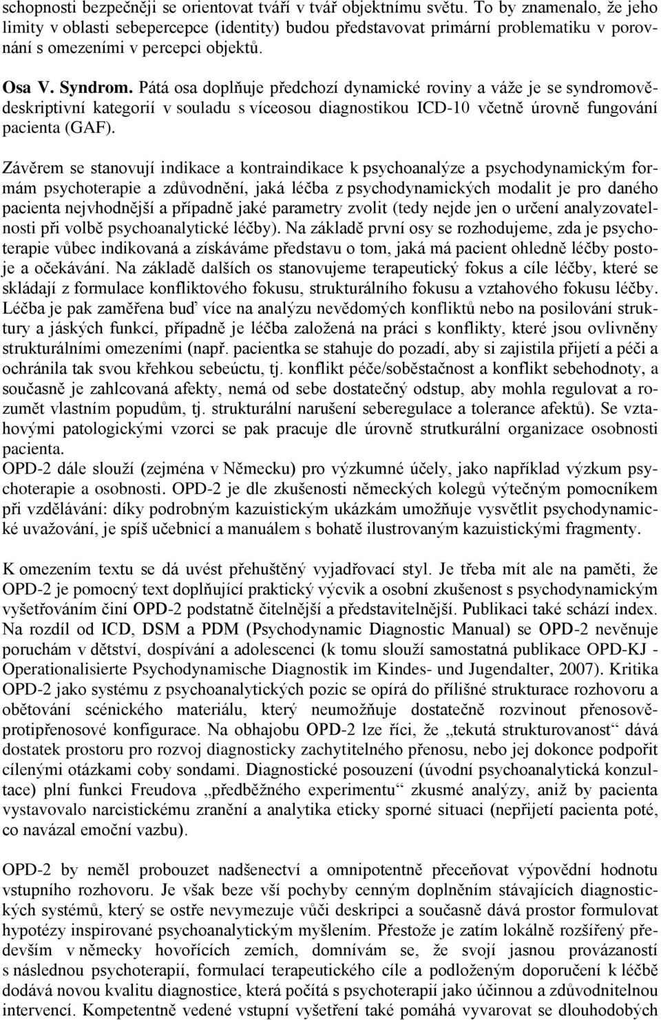 Pátá osa doplňuje předchozí dynamické roviny a váže je se syndromovědeskriptivní kategorií v souladu s víceosou diagnostikou ICD-10 včetně úrovně fungování pacienta (GAF).