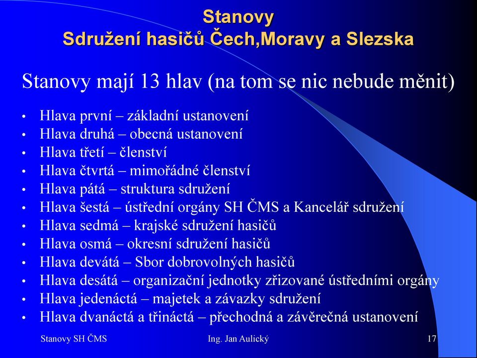 Hlava sedmá krajské sdružení hasičů Hlava osmá okresní sdružení hasičů Hlava devátá Sbor dobrovolných hasičů Hlava desátá organizační jednotky