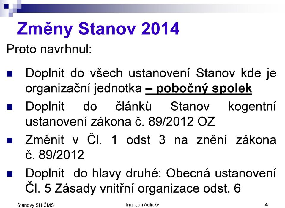 zákona č. 89/2012 OZ Změnit v Čl. 1 odst 3 na znění zákona č.