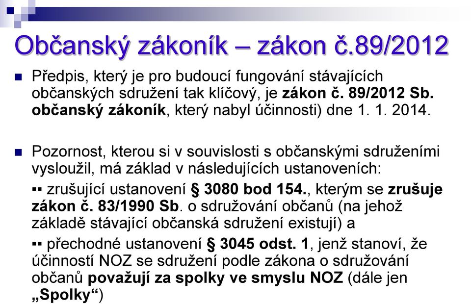 Pozornost, kterou si v souvislosti s občanskými sdruženími vysloužil, má základ v následujících ustanoveních: zrušující ustanovení 3080 bod 154.