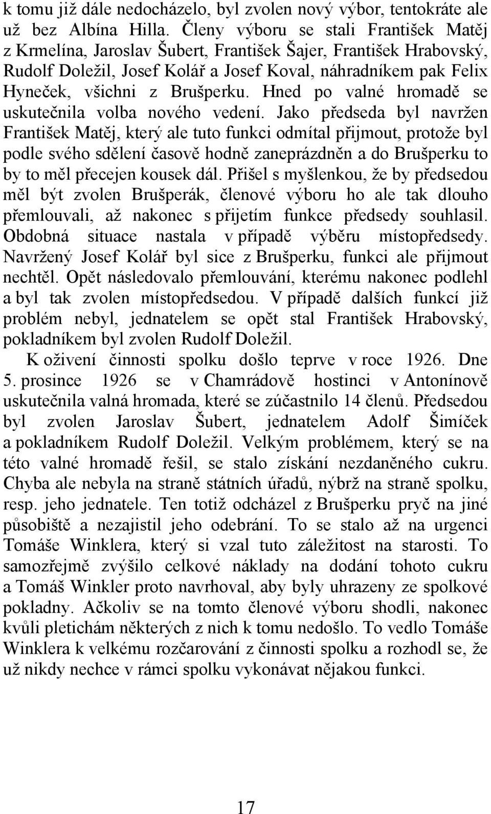 Hned po valné hromadě se uskutečnila volba nového vedení.