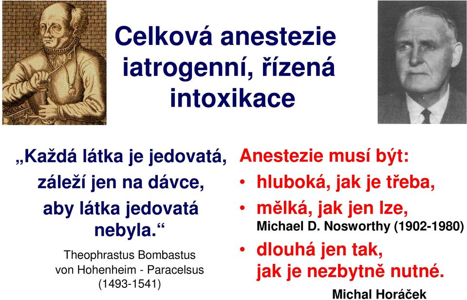Theophrastus Bombastus von Hohenheim - Paracelsus (1493-1541) Anestezie musí být: