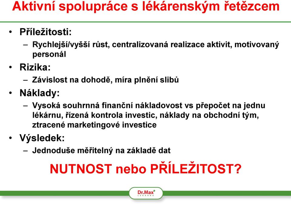 souhrnná finanční nákladovost vs přepočet na jednu lékárnu, řízená kontrola investic, náklady na