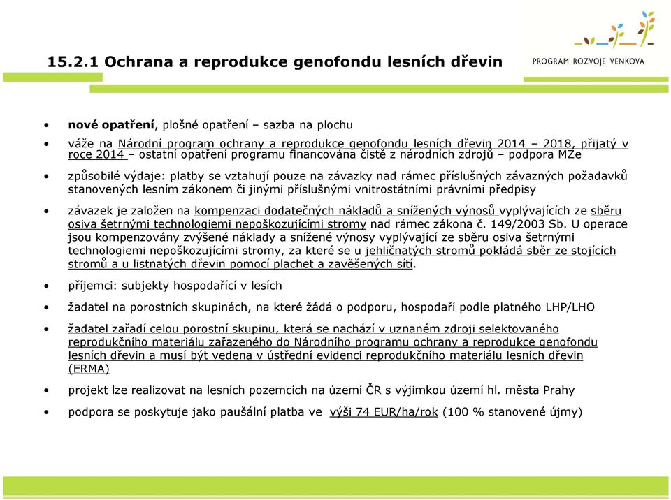 zákonem či jinými příslušnými vnitrostátními právními předpisy závazek je založen na kompenzaci dodatečných nákladů a snížených výnosů vyplývajících ze sběru osiva šetrnými technologiemi