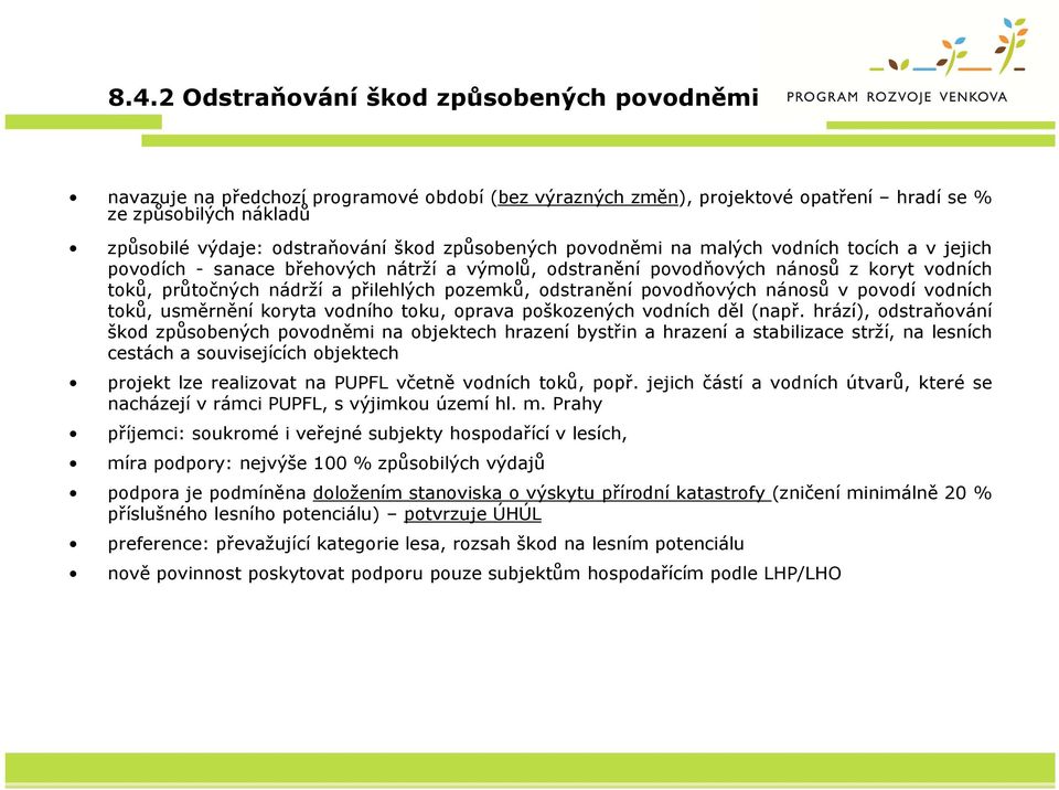 odstranění povodňových nánosů v povodí vodních toků, usměrnění koryta vodního toku, oprava poškozených vodních děl (např.