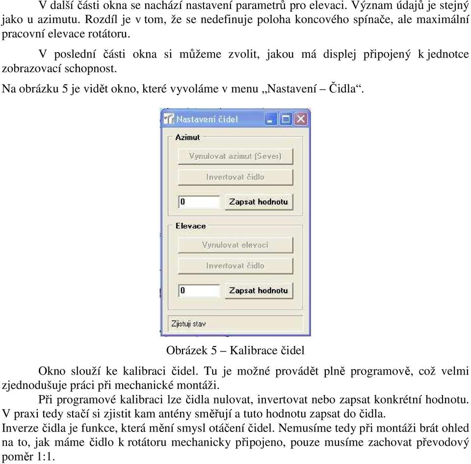 V poslední části okna si můžeme zvolit, jakou má displej připojený k jednotce zobrazovací schopnost. Na obrázku 5 je vidět okno, které vyvoláme v menu Nastavení Čidla.