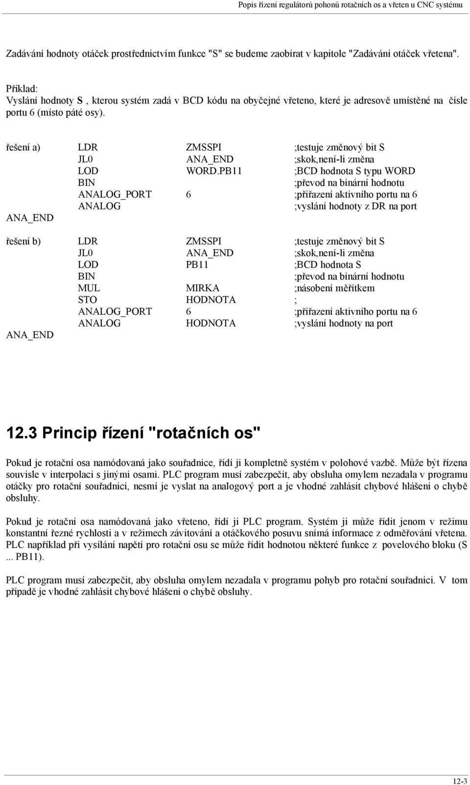 řešení a) LDR ZMSSPI ;testuje změnový bit S JL0 ANA_END ;skok,není-li změna LOD WORD.