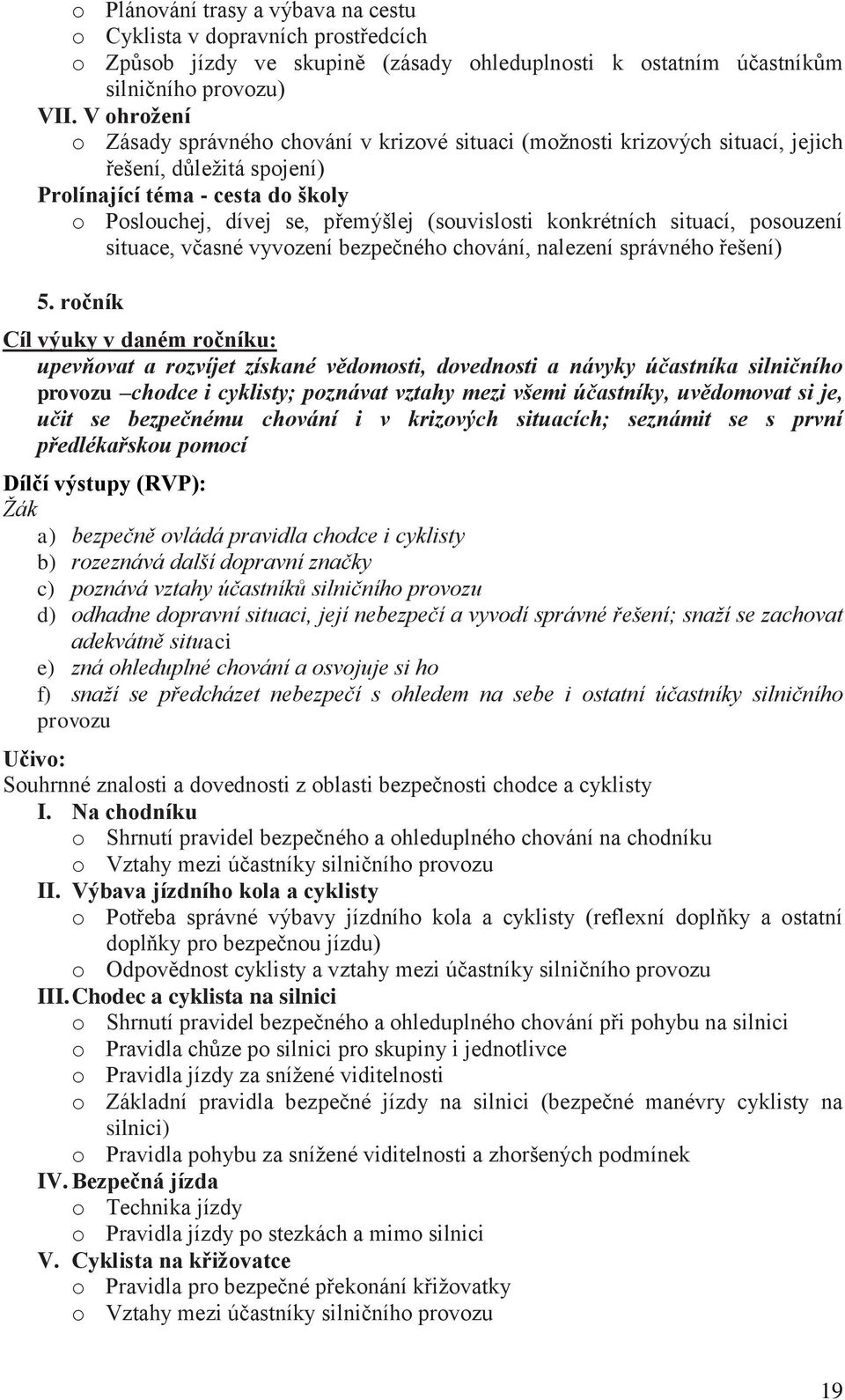 konkrétních situací, posouzení situace, včasné vyvození bezpečného chování, nalezení správného řešení) 5.