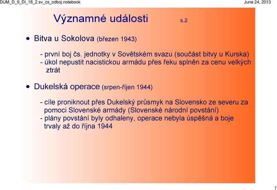cenu velkých ztrát Dukelská operace (srpen říjen 1944) cíle proniknout přes Dukelský průsmyk na Slovensko