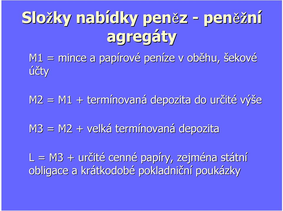 určité výše M3 = M2 + velká termínovaná depozita L = M3 + určité