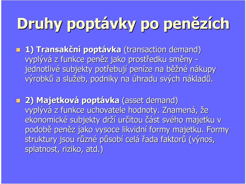 2) Majetková poptávka (asset demand) vyplývá z funkce uchovatele hodnoty.