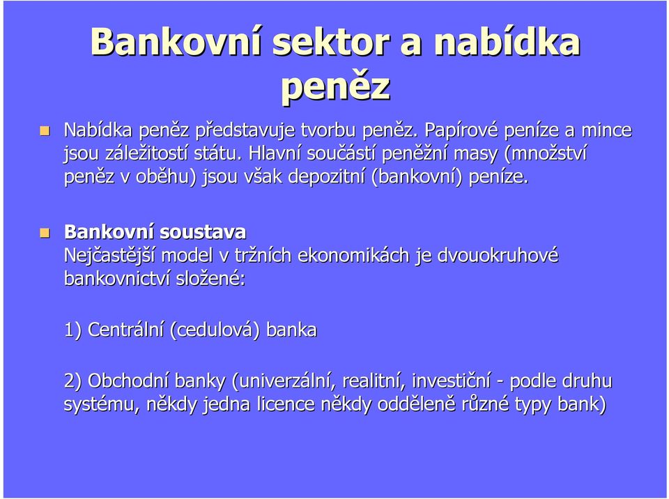 Hlavní součástí peněžní masy (množství peněz v oběhu) jsou však depozitní (bankovní) peníze.