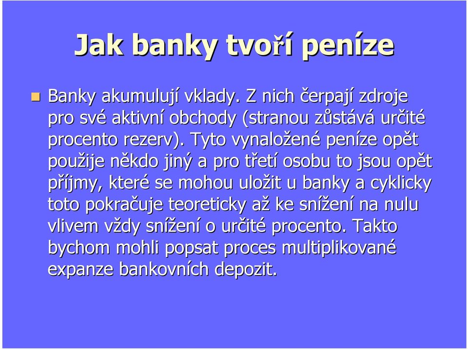 Tyto vynaložené peníze opět použije někdo jiný a pro třetí osobu to jsou opět příjmy, které se mohou