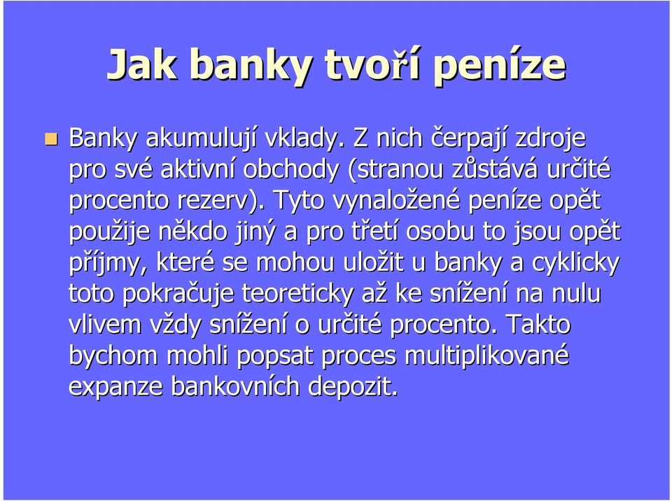 Tyto vynaložené peníze opět použije někdo jiný a pro třetí osobu to jsou opět příjmy, které se mohou