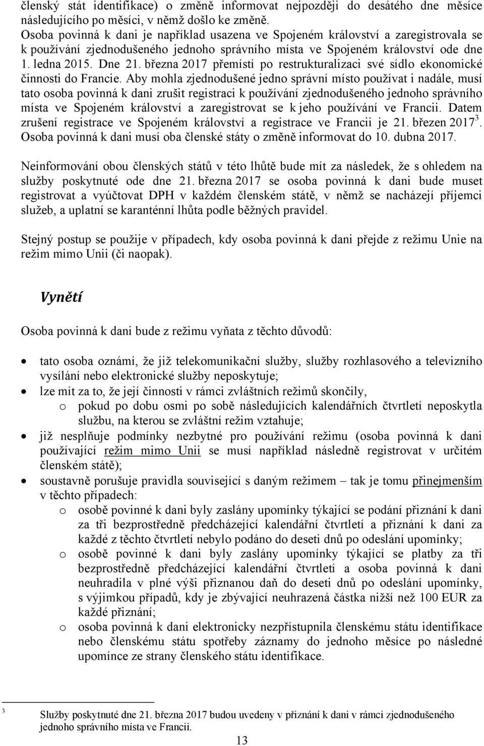 března 2017 přemístí po restrukturalizaci své sídlo ekonomické činnosti do Francie.