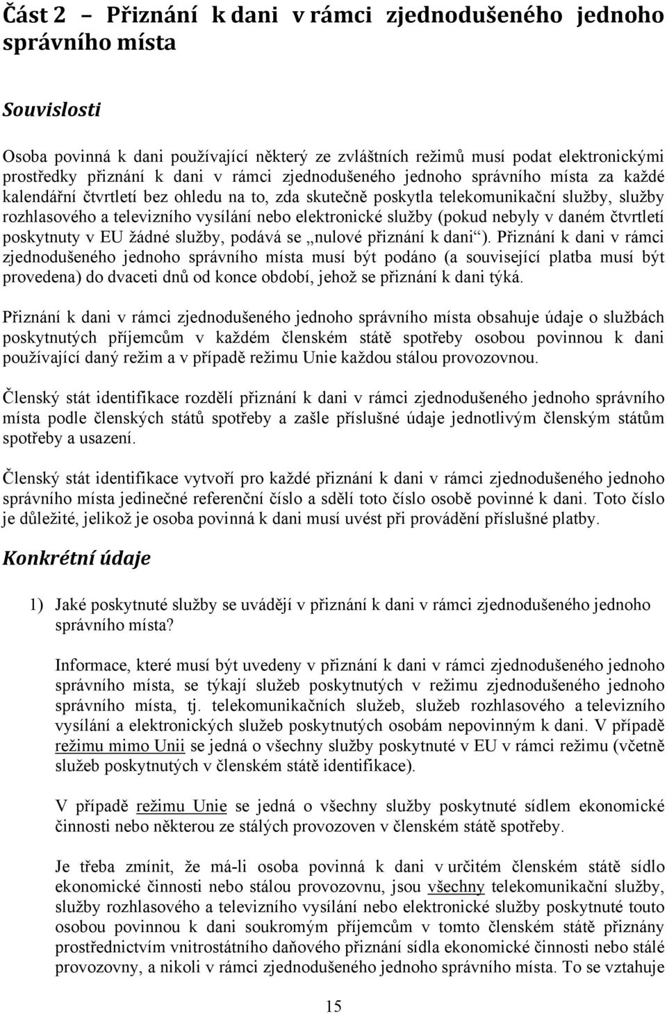 služby (pokud nebyly v daném čtvrtletí poskytnuty v EU žádné služby, podává se nulové přiznání k dani ).