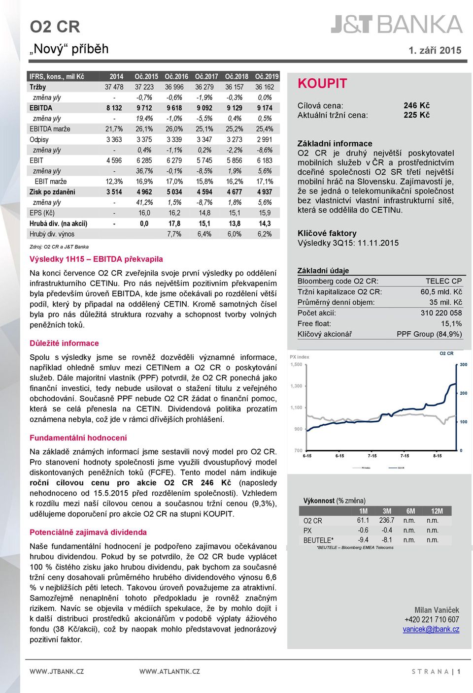 26,1% 26,0% 25,1% 25,2% 25,4% Odpisy 3 363 3 375 3 339 3 347 3 273 2 991 změna y/y - 0,4% -1,1% 0,2% -2,2% -8,6% EBIT 4 596 6 285 6 279 5 745 5 856 6 183 změna y/y - 36,7% -0,1% -8,5% 1,9% 5,6% EBIT