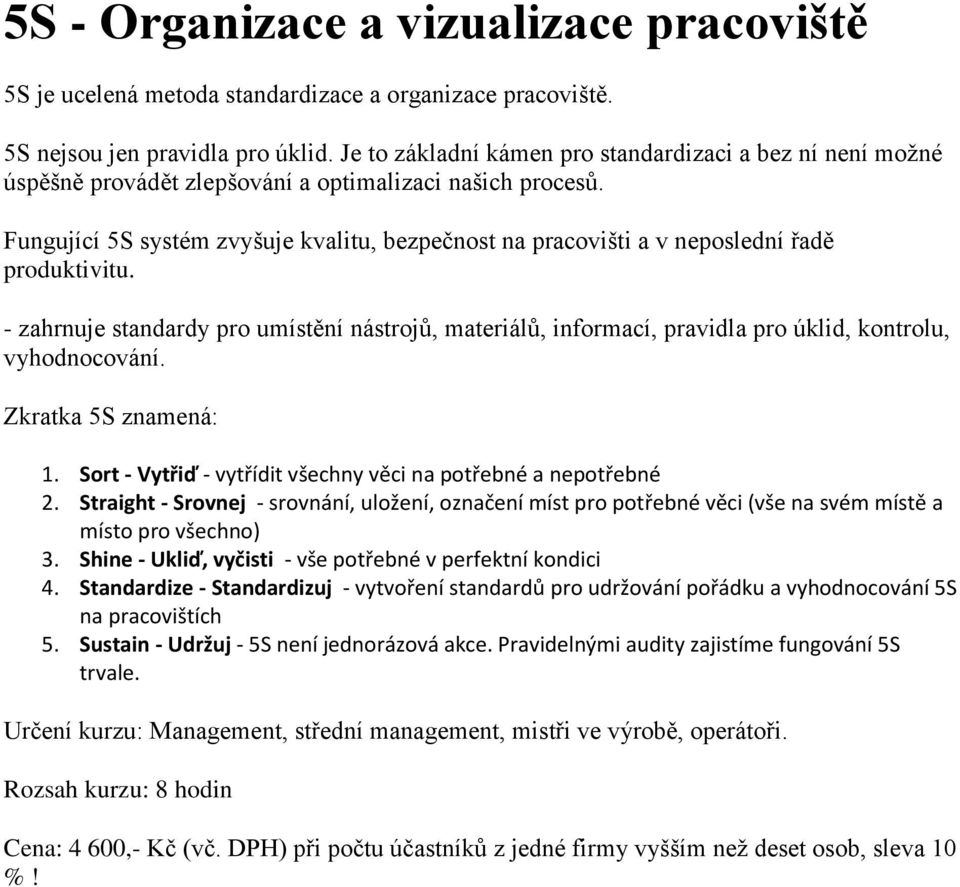 Fungující 5S systém zvyšuje kvalitu, bezpečnost na pracovišti a v neposlední řadě produktivitu.