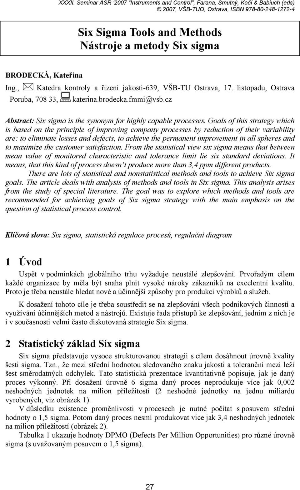 Kateřina Ing., Katedra kontroly a řízení jakosti-639, VŠB-TU Ostrava, 17. listopadu, Ostrava Poruba, 708 33, katerina.brodecka.fmmi@vsb.