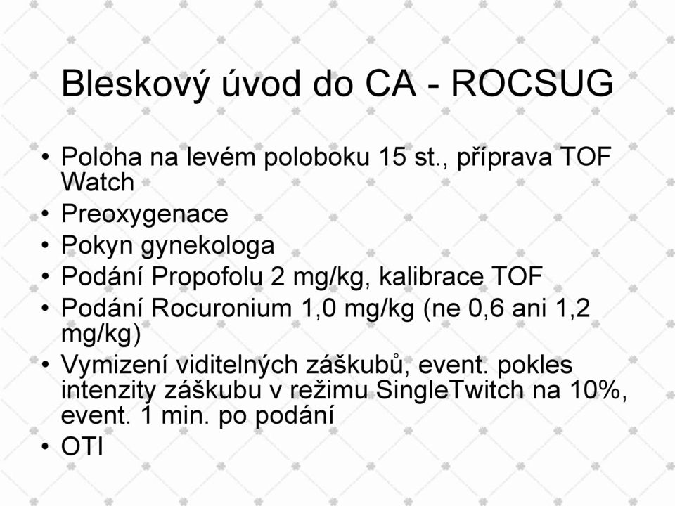 kalibrace TOF Podání Rocuronium 1,0 mg/kg (ne 0,6 ani 1,2 mg/kg) Vymizení