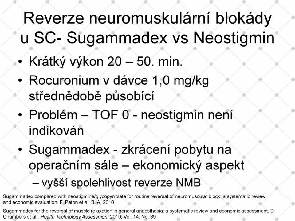 vyšší spolehlivost reverze NMB Sugammadex compared with neostigmine/glycopyrrolate for routine reversal of neuromuscular block: a systematic review and