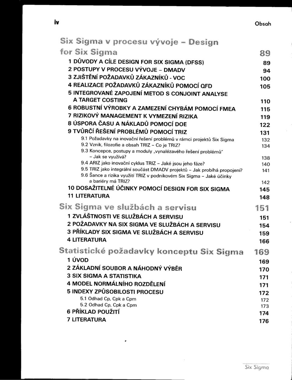 REšENí PROBLÉMU POMocíTRIZ 131 9.1 Poždvky n inovční i'ešení problému v rámci projektu Six Sigm 9.2 Vznik, filozofie obsh TRIZ - Co je TRIZ? 132 134 9.