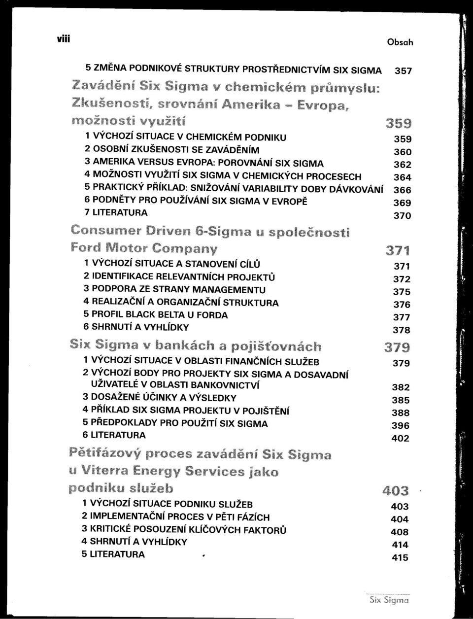 VÝCHozí SITUACE A STANOVENí CíLU 371 2 IDENTIFIKACE RElEVANTNíCH PROJEKTU 372 3 PODPORA ZE STRANY MANAGEMENTU 375 4 REALlZAČNí A ORGANIZAČNí STRUKTURA 376 5 PROFIL BLACK BElTA U FORDA 6 SHRNUTí A