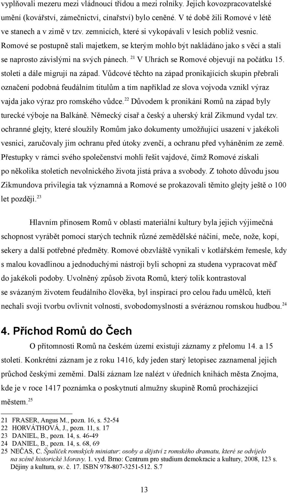 21 V Uhrách se Romové objevují na počátku 15. století a dále migrují na západ.