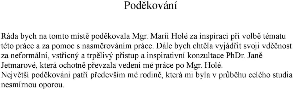 Dále bych chtěla vyjádřit svoji vděčnost za neformální, vstřícný a trpělivý přístup a inspirativní