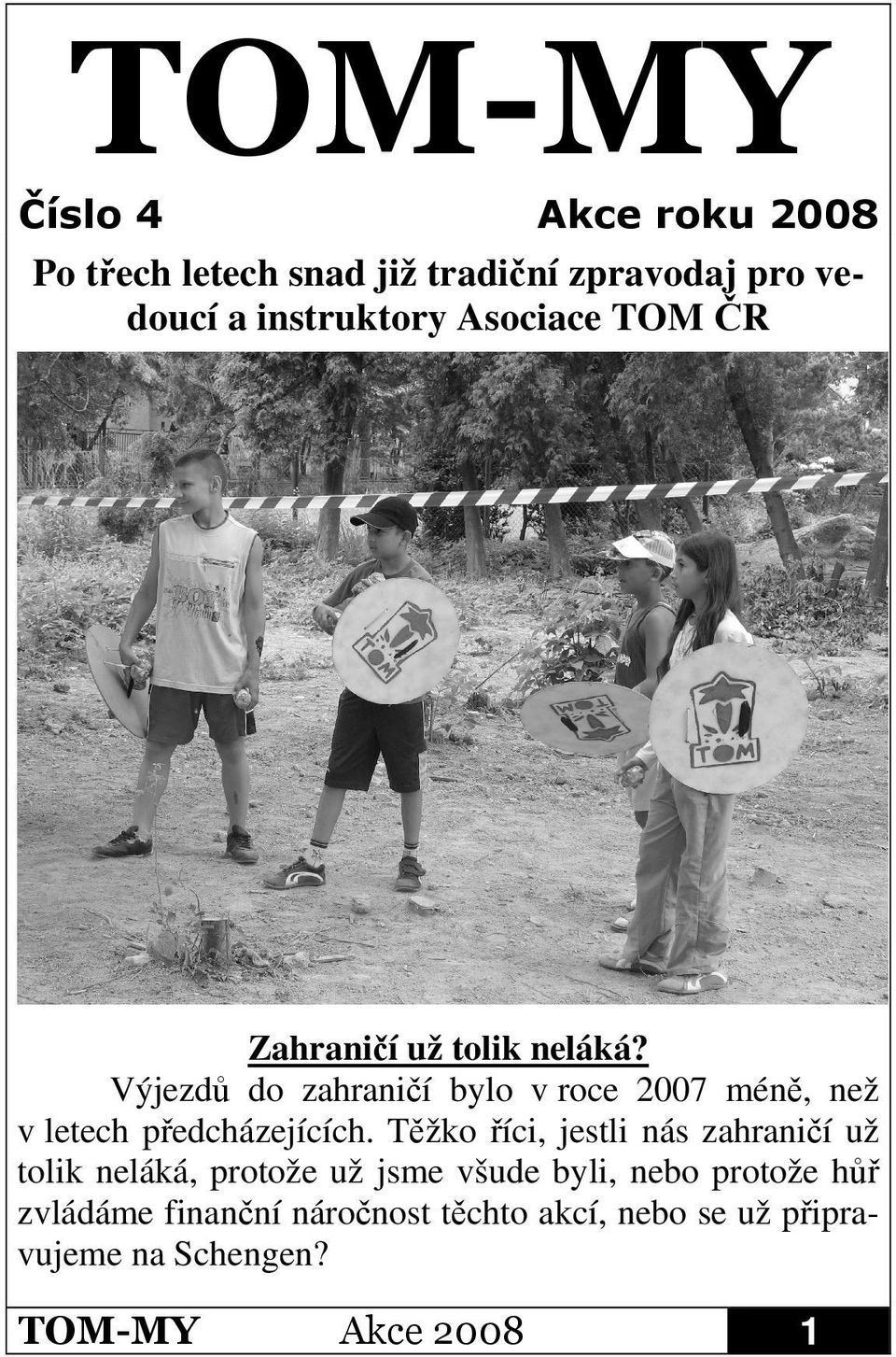 Výjezd do zahranií bylo v roce 2007 mén, než v letech pedcházejících.