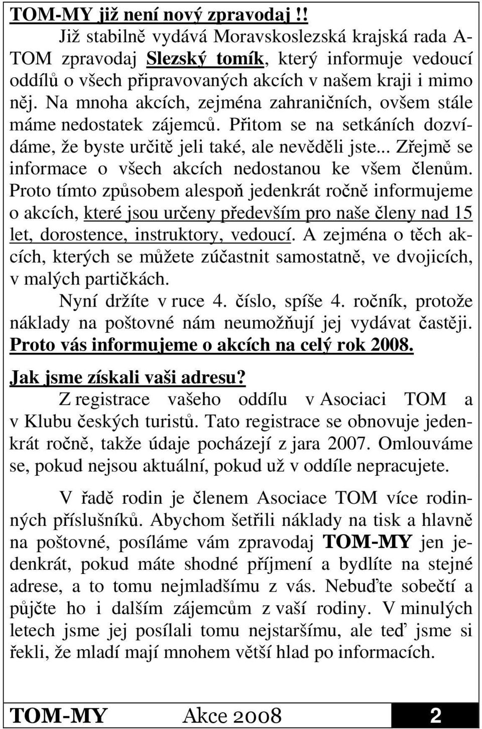 .. Zejm se informace o všech akcích nedostanou ke všem lenm.