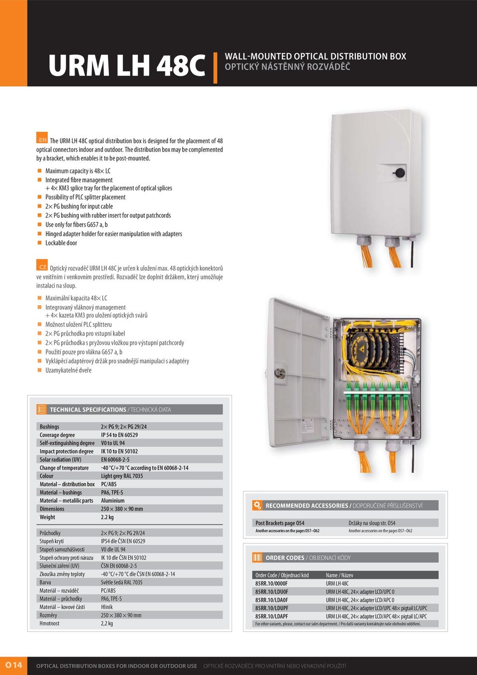 Maximum capacity is 48 LC Integrated fibre management + 4 KM3 splice tray for the placement of optical splices Possibility of PLC splitter placement 2 PG bushing for input cable 2 PG bushing with