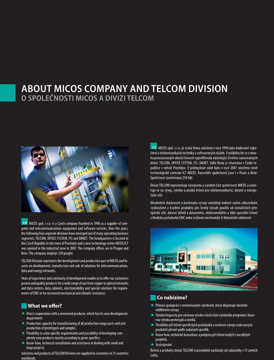 Over the years, the following four separate divisions have emerged out of many operating business segments: TELCOM, OFFICE SYSTEM, ITS and DANET.