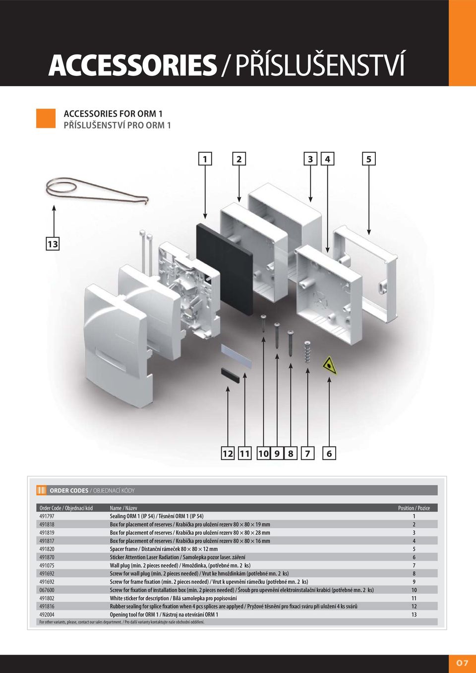 for placement of reserves / Krabička pro uložení rezerv 80 80 16 mm 4 491820 Spacer frame / Distanční rámeček 80 80 12 mm 5 491870 Sticker Attention Laser Radiation / Samolepka pozor laser.