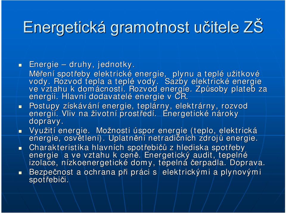 . Vliv na životní prostřed edí.. Energetické nároky dopravy. Využit ití energie. Možnosti úspor energie (teplo, elektrická energie, osvětlen tlení). Uplatnění netradičních zdrojů energie.