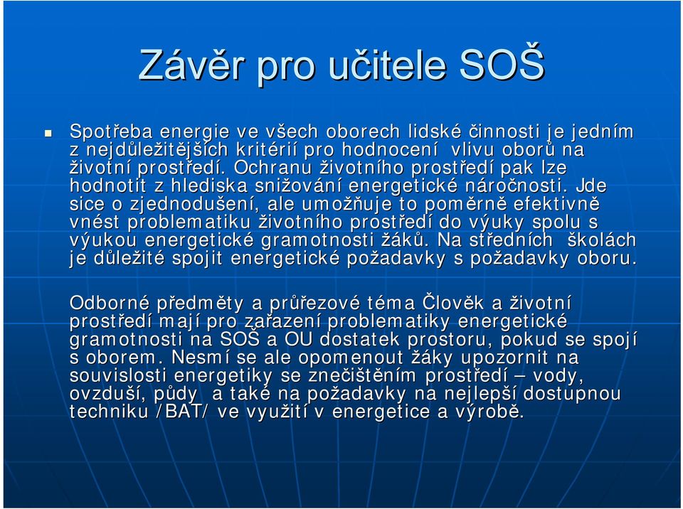 Jde sice o zjednodušen ení,, ale umožň žňuje to poměrn rně efektivně vnést problematiku životního prostřed edí do výuky spolu s výukou energetické gramotnosti žáků.