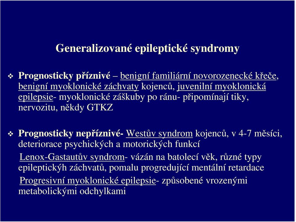 syndrom kojenců, v 4-7 měsíci, deteriorace psychických a motorických funkcí Lenox-Gastautův syndrom- vázán na batolecí věk, různé typy